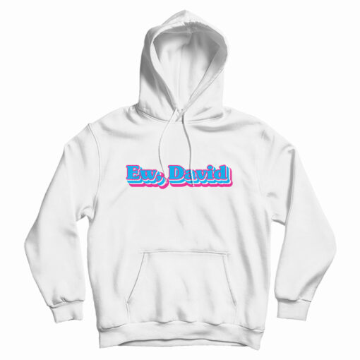 Funny Ew David Hoodie For UNISE Funny Ew David Hoodie For UNISE