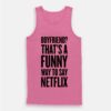 Funny Way To Say Netflix Tank Top