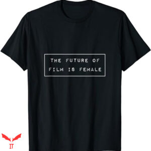 Future Is Female T-shirt Feminist Filmmaker