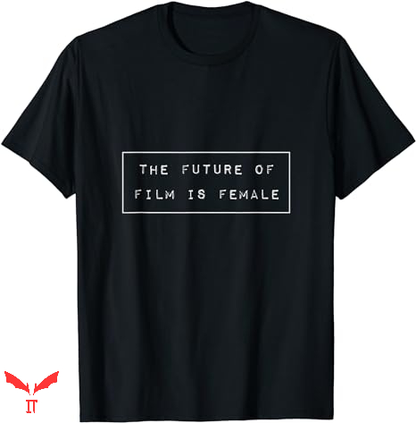 Future Is Female T-shirt Feminist Filmmaker Future Is Female T-shirt Feminist Filmmaker