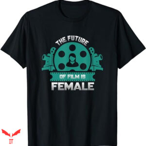 Future Is Female T-shirt Filmmaker Feminist