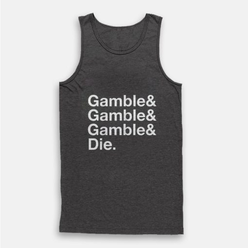 Gamble and Die Funny Gambling Tank Top Gamble and Die Funny Gambling Tank Top