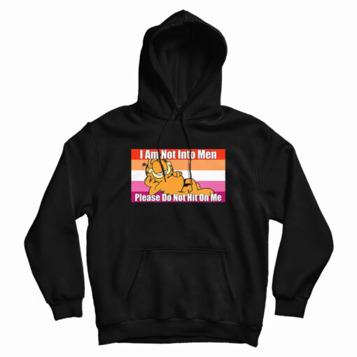 Garfield I Am Not Into Men Please Do Not Hit On Me Hoodie For UNISEX Garfield I Am Not Into Men Please Do Not Hit On Me Hoodie For UNISEX