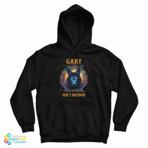Gary I Am Who I Am Your Approval Isn’t Needed Hoodie
