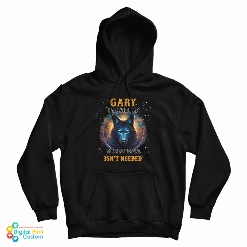 Gary I Am Who I Am Your Approval Isn't Needed Hoodie Gary I Am Who I Am Your Approval Isn't Needed Hoodie