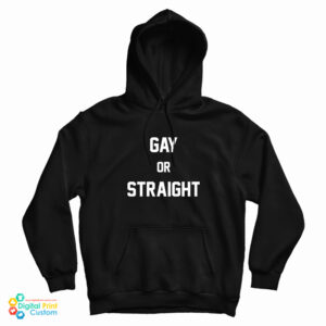 Gay Or Straight Hoodie For UNISEX