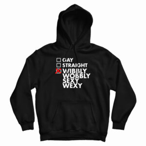 Gay Straight Wibbly Wobbly Sexy Wexy Hoodie