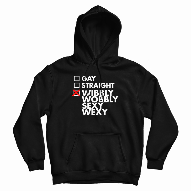 Gay Straight Wibbly Wobbly Sexy Wexy Hoodie Gay Straight Wibbly Wobbly Sexy Wexy Hoodie
