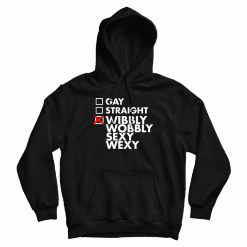 Gay Straight Wibbly Wobbly Sexy Wexy Hoodie Gay Straight Wibbly Wobbly Sexy Wexy Hoodie