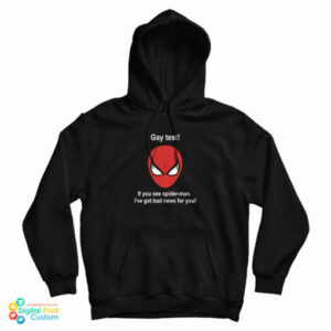Gay Test If You See Spider-Man I’ve Got Bad News For You Hoodie