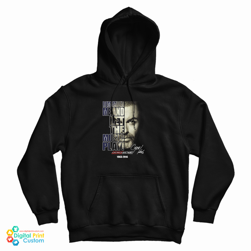George Michael Remember Me And Let The Music Play Hoodie George Michael Remember Me And Let The Music Play Hoodie