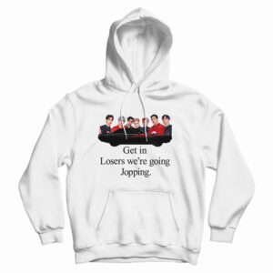 Get In Loser We’re Going Jopping HoodiE