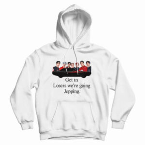 Get In Loser We’re Going Jopping HoodiE