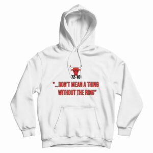 Get It Now 72-10 Don’t Mean A Thing Without The Ring Hoodie