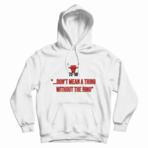 Get It Now 72-10 Don’t Mean A Thing Without The Ring Hoodie