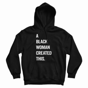 Get It Now A Black Woman Created This Hoodie For Men’s And Women’s