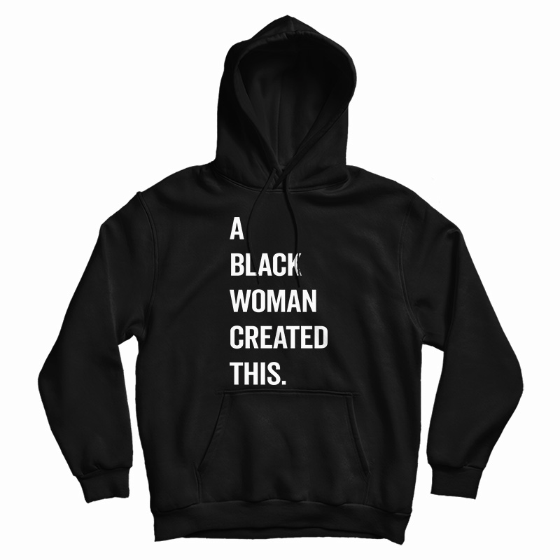 Get It Now A Black Woman Created This Hoodie For Men's And Women's Get It Now A Black Woman Created This Hoodie For Men's And Women's