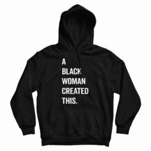 Get It Now A Black Woman Created This Hoodie For Men’s And Women’s