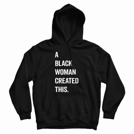 Get It Now A Black Woman Created This Hoodie For Men's And Women's Get It Now A Black Woman Created This Hoodie For Men's And Women's