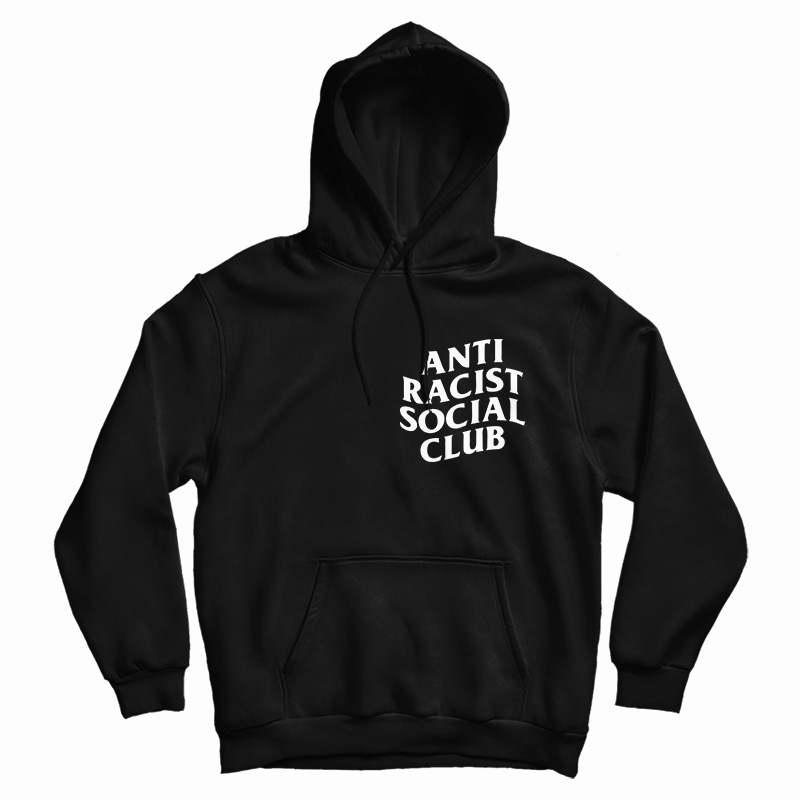 Get It Now Anti Racist Social Club Hoodie For Men's And Women's Get It Now Anti Racist Social Club Hoodie For Men's And Women's