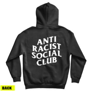 Get It Now Anti Racist Social Club Hoodie For Men’s And Women’s