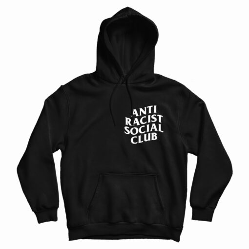 Get It Now Anti Racist Social Club Hoodie For Men's And Women's Get It Now Anti Racist Social Club Hoodie For Men's And Women's
