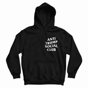 Get It Now Anti Trump Social Club Hoodie For Men’s And Women’s