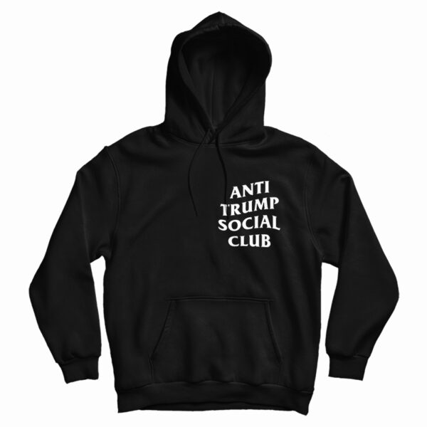 Get It Now Anti Trump Social Club Hoodie For Men’s And Women’s