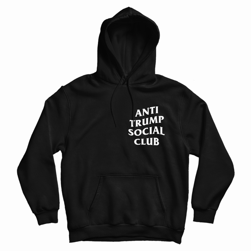 Get It Now Anti Trump Social Club Hoodie For Men's And Women's Get It Now Anti Trump Social Club Hoodie For Men's And Women's
