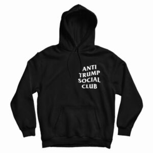 Get It Now Anti Trump Social Club Hoodie For Mens And Womens 3