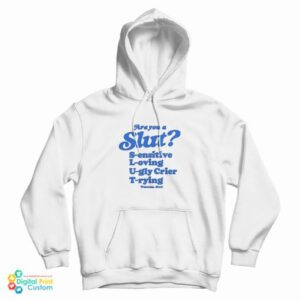 Get It Now Are You A Slut Sensitive Loving Ugly Crier Trying Hoodie