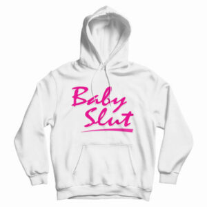 Get It Now Baby Slut Hoodie For Men’s And Women’s
