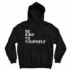 Get It Now Be Kind To Yourself Hoodie For Men’s And Women’s