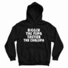 Get It Now Bigger The Fupa Tastier The Chalupa Hoodie For UNISEX