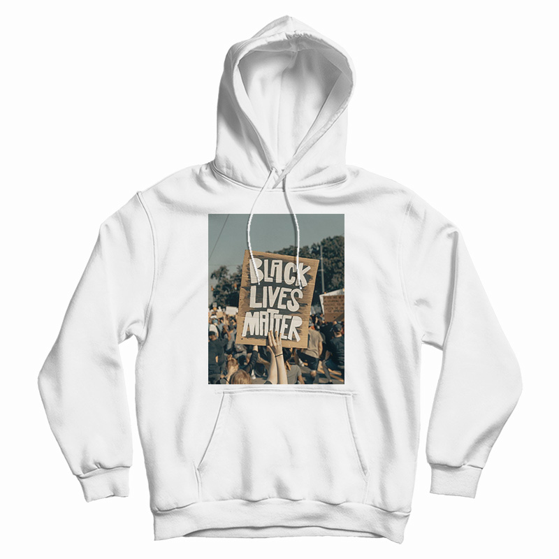 Get It Now Black Lives Matter Protests Hoodie For Men's And Women's Get It Now Black Lives Matter Protests Hoodie For Men's And Women's