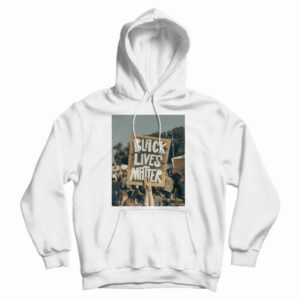 Get It Now Black Lives Matter Protests Hoodie For Men’s And Women’s