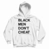Get It Now Black Men Don’t Cheat Hoodie For Men’s And Women’s