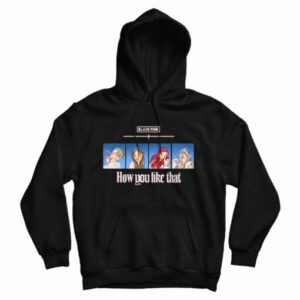 Get It Now Black Pink How You Like That Hoodie For Men’s And Women’s