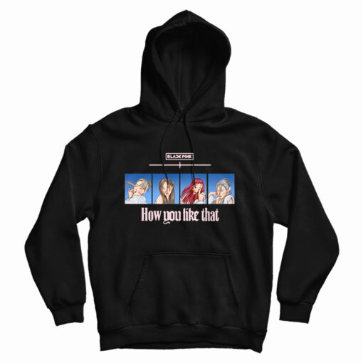 Get It Now Black Pink How You Like That Hoodie For Men's And Women's Get It Now Black Pink How You Like That Hoodie For Men's And Women's