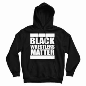 Get It Now Black Wrestlers Matter Hoodie For Men’s And Women’s