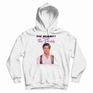 Get It Now Brendan Fraser The Mummy More Like the Daddy Hoodie