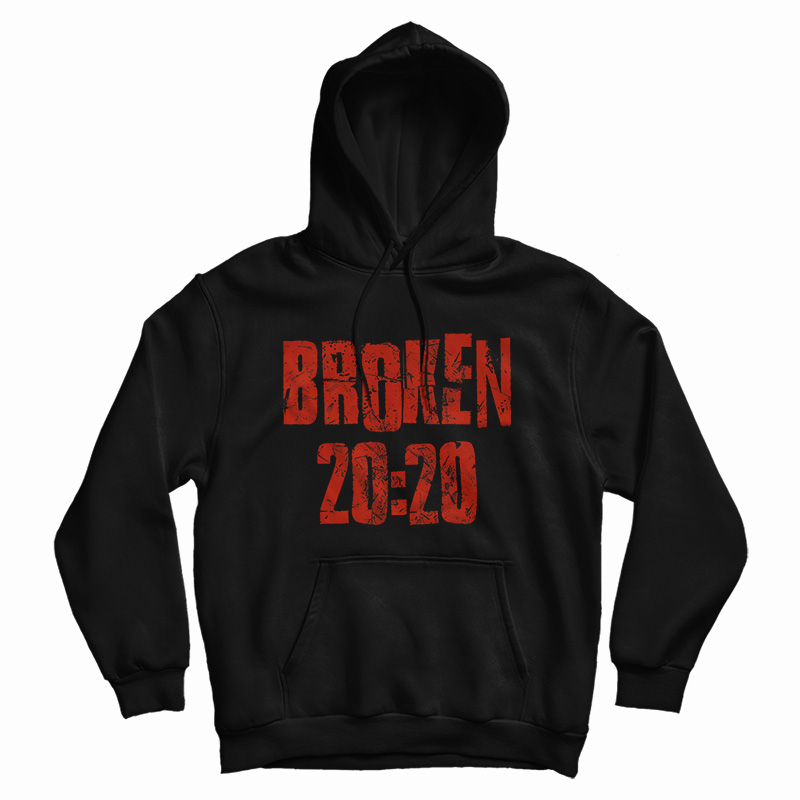 Get It Now Broken 2020 Hoodie For Men's And Women's Get It Now Broken 2020 Hoodie For Men's And Women's