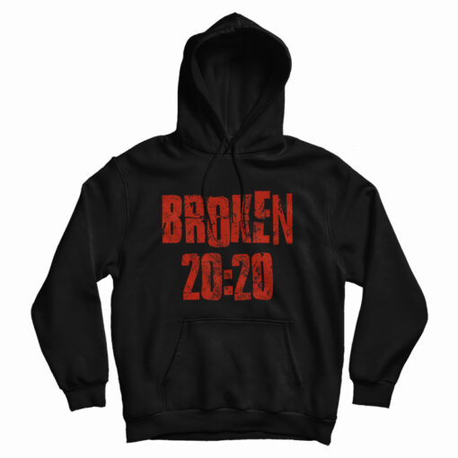 Get It Now Broken 2020 Hoodie For Men's And Women's Get It Now Broken 2020 Hoodie For Men's And Women's