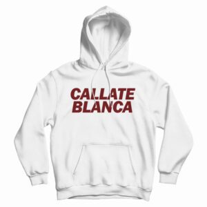 Get It Now Callate Blanca Hoodie For Men’s And Women’s