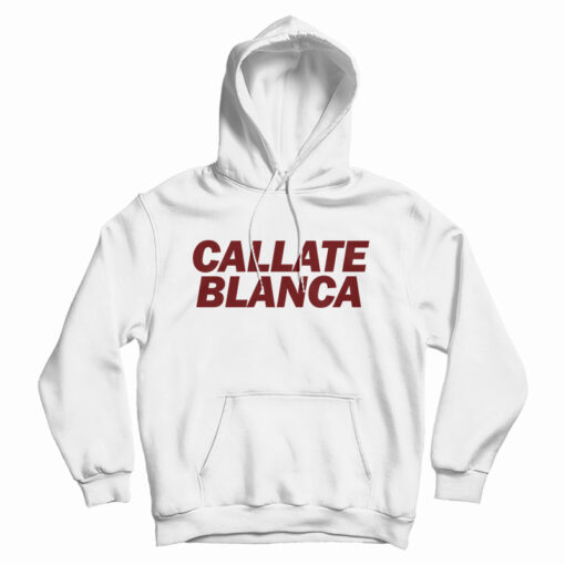 Get It Now Callate Blanca Hoodie For Men's And Women's Get It Now Callate Blanca Hoodie For Men's And Women's
