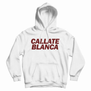Get It Now Callate Blanca Hoodie For Men’s And Women’s