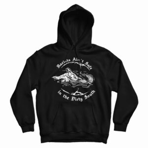 Get It Now Crocodile Racists Ain’t Safe In The Dirty South Hoodie