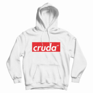 Get It Now Cruda AF Hoodie For Men’s And Women’s