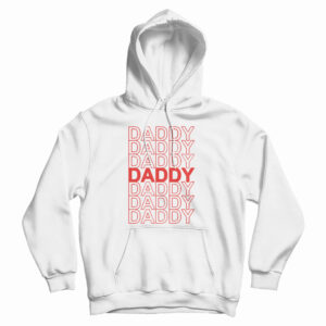 Get It Now Daddy Daddy Daddy Hoodie For Men’s And Women’s