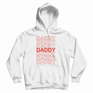 Get It Now Daddy Daddy Daddy Hoodie For Men’s And Women’s